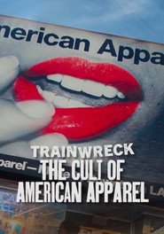 Trainwreck: The Cult of American Apparel poster